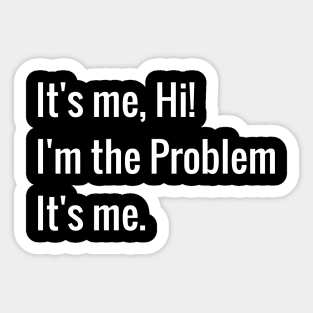 Its me hi im the problem its me Sticker